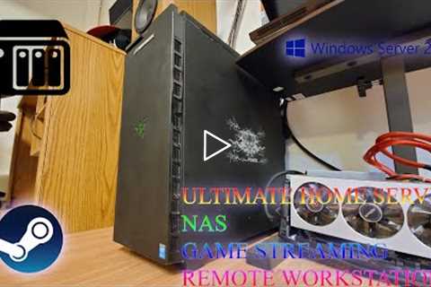 Ultimate Home Server - NAS, Steam Game Streaming, Windows Server 2019