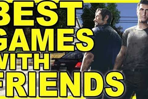 10 Best Games To Play With Friends - 10 Great Online / Multiplayer 2018