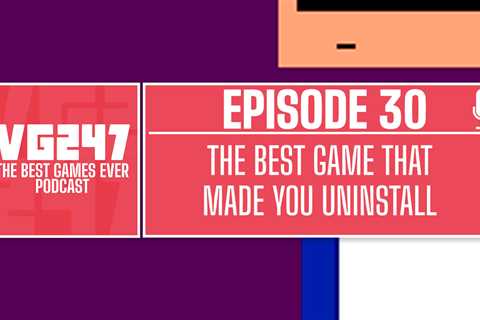 VG247’s The Best Games Ever Podcast – Ep.30: The best game that made you uninstall