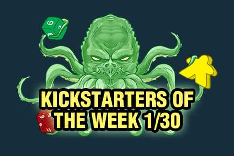 Kickstarters of the Week: 1/30