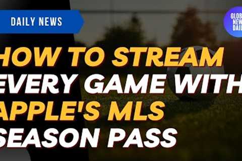 How To Stream Every Game With Apple''s MLS Season Pass