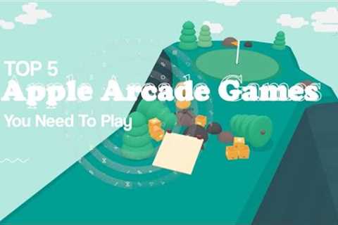 Top 5 Apple Arcade Games That You Need To Play in 2022