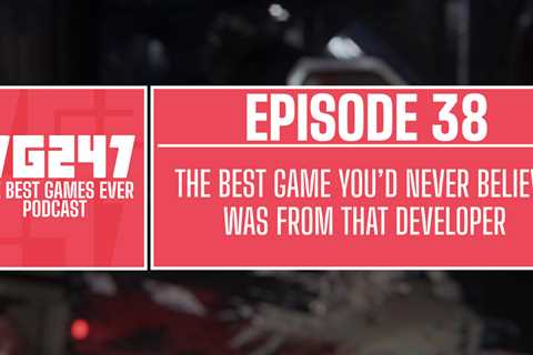 VG247’s The Best Games Ever Podcast – Ep.38: The best game you’d never believe was from that..