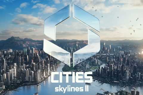 Cities: Skylines II Officially Announced