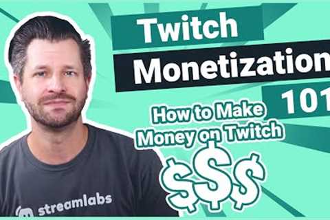 Twitch Monetization 101: How to Make Money on Twitch