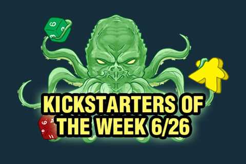 Kickstarters of the Week: 6/26