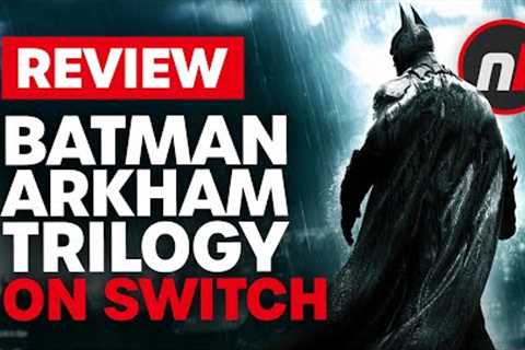 Batman Arkham Trilogy Nintendo Switch Review - Is It Worth It?