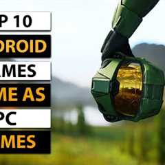 Top 10 Android Games Same as PC Games 2023 | High Graphics (Online/Offline)
