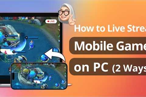 [2 Ways] How to Live Stream Mobile Games on PC