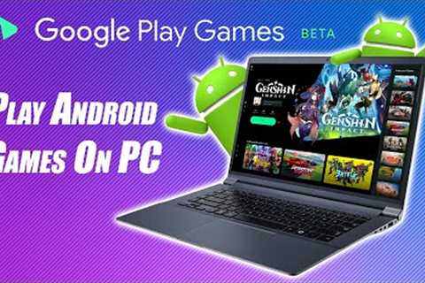 Play Android Games On Your Laptop Or PC Right Now with Google Play Games BETA!