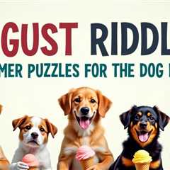 10 August Riddles: Summer Puzzles for the Dog Days