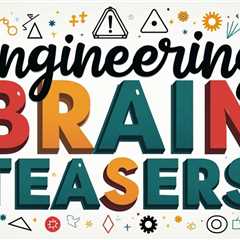 10 Engineering Brain Teasers