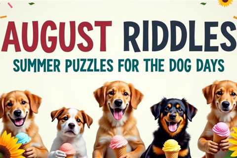 10 August Riddles: Summer Puzzles for the Dog Days