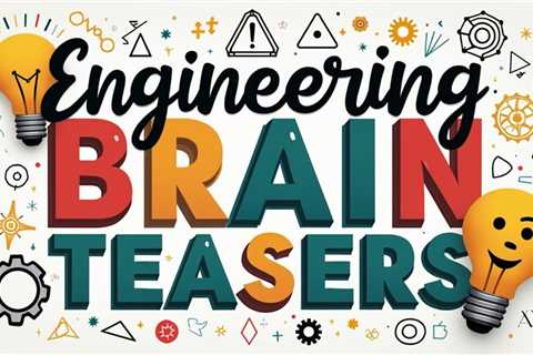 10 Engineering Brain Teasers