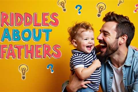 10 Riddles About Fathers: Dad-themed Puzzles to Ponder