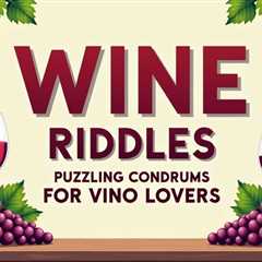 10 Wine Riddles: Puzzling Conundrums for Vino Lovers