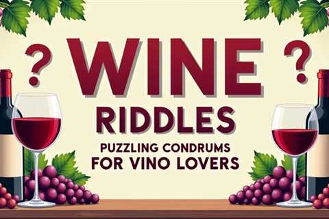 10 Wine Riddles: Puzzling Conundrums for Vino Lovers